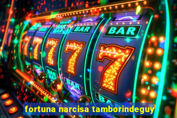 fortuna narcisa tamborindeguy